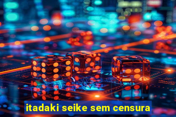 itadaki seike sem censura